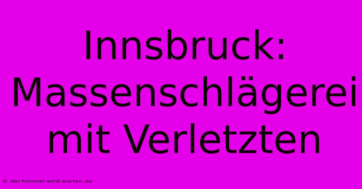 Innsbruck: Massenschlägerei Mit Verletzten