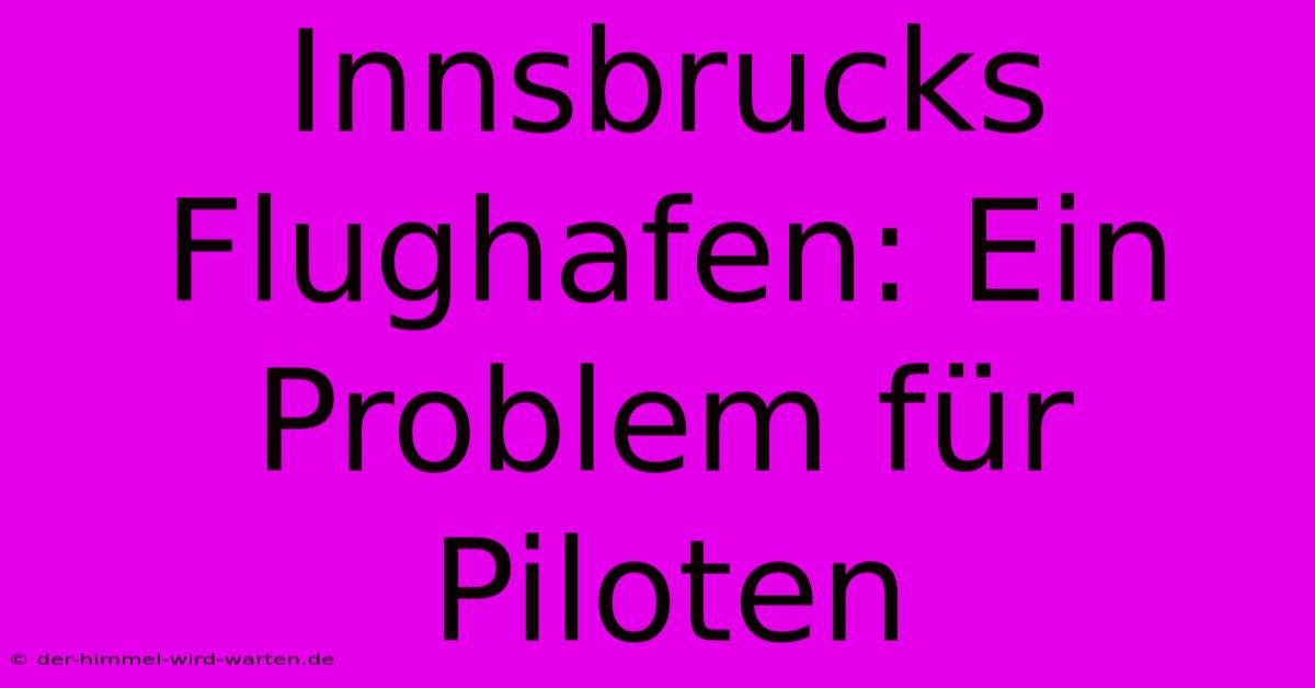 Innsbrucks Flughafen: Ein Problem Für Piloten