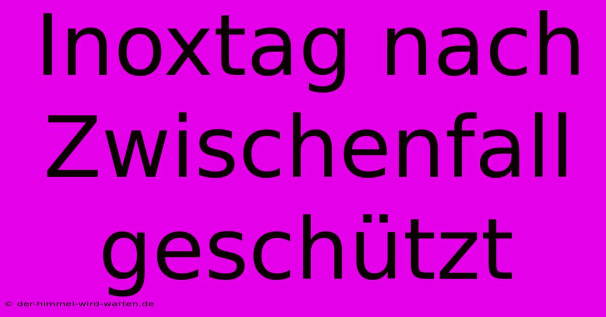 Inoxtag Nach Zwischenfall Geschützt