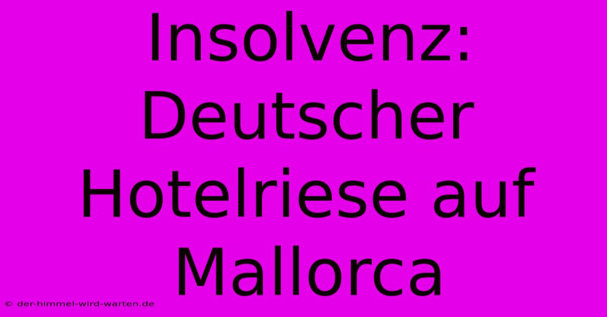 Insolvenz: Deutscher Hotelriese Auf Mallorca