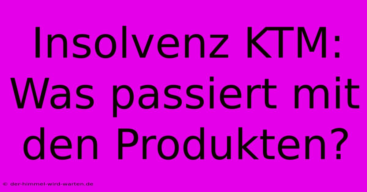 Insolvenz KTM: Was Passiert Mit Den Produkten?