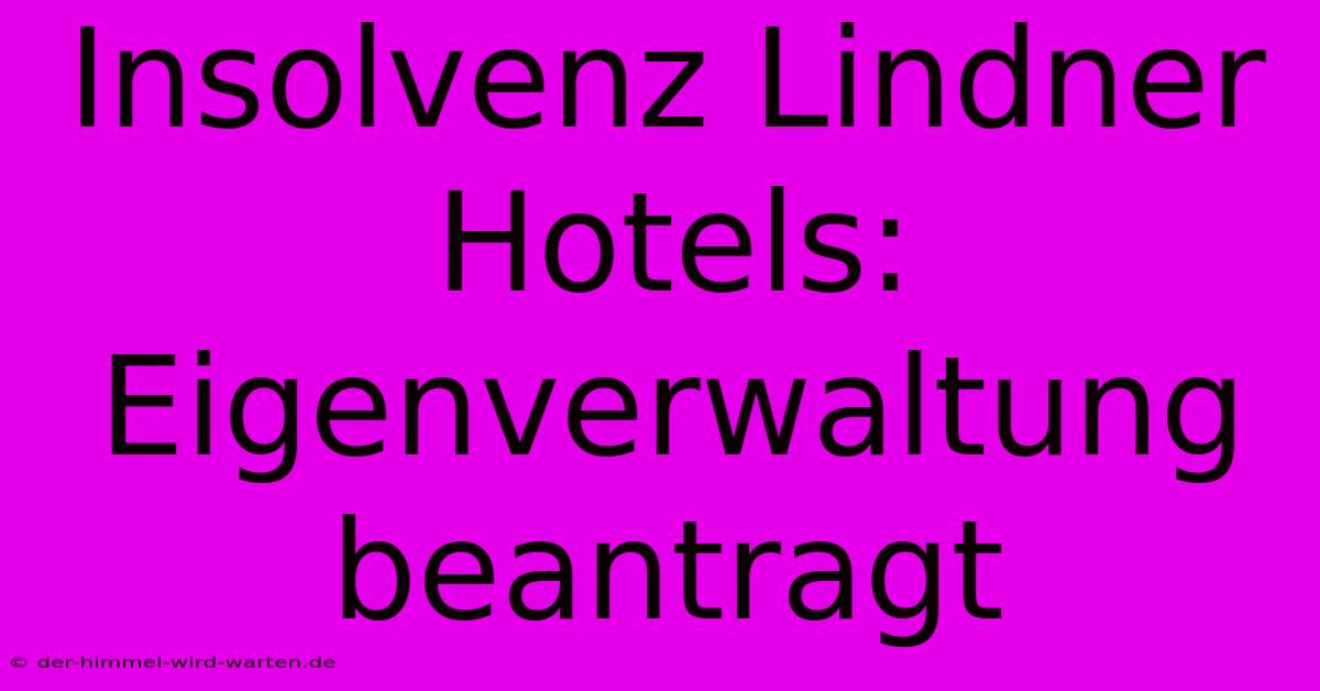 Insolvenz Lindner Hotels: Eigenverwaltung Beantragt