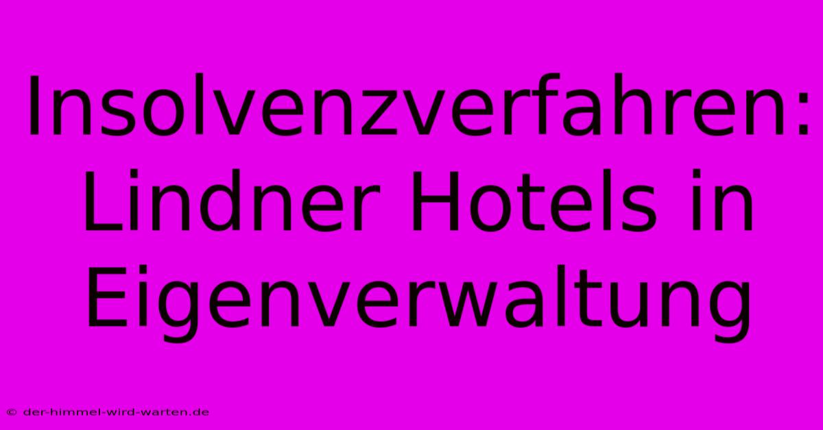 Insolvenzverfahren: Lindner Hotels In Eigenverwaltung