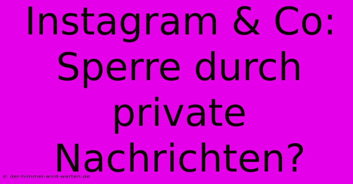 Instagram & Co: Sperre Durch Private Nachrichten?