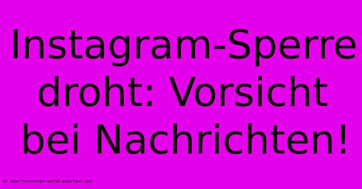 Instagram-Sperre Droht: Vorsicht Bei Nachrichten!