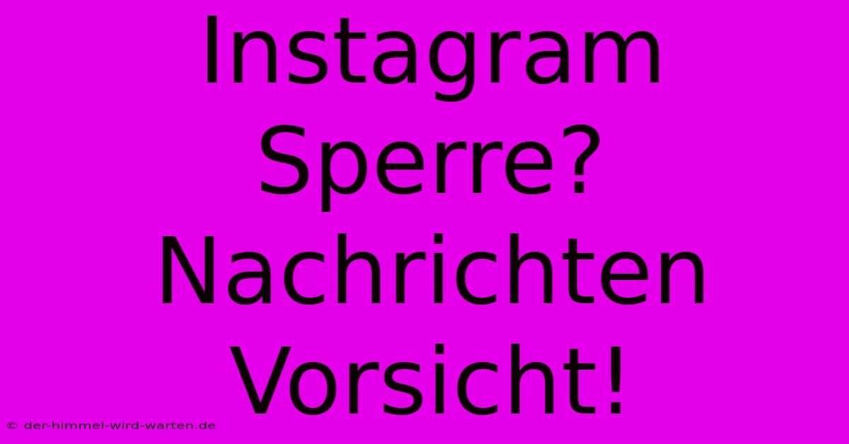 Instagram Sperre? Nachrichten Vorsicht!