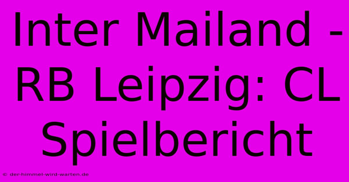 Inter Mailand - RB Leipzig: CL Spielbericht