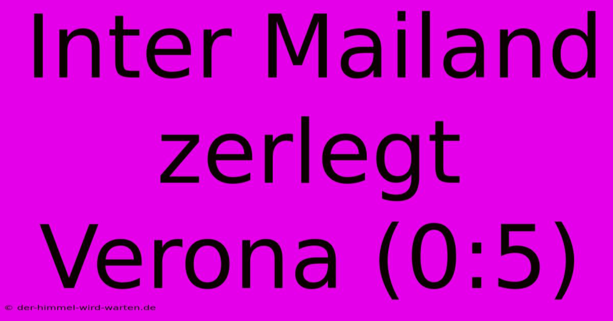 Inter Mailand Zerlegt Verona (0:5)