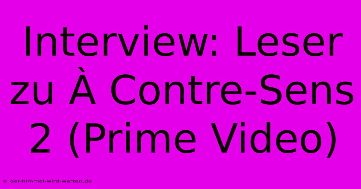 Interview: Leser Zu À Contre-Sens 2 (Prime Video)