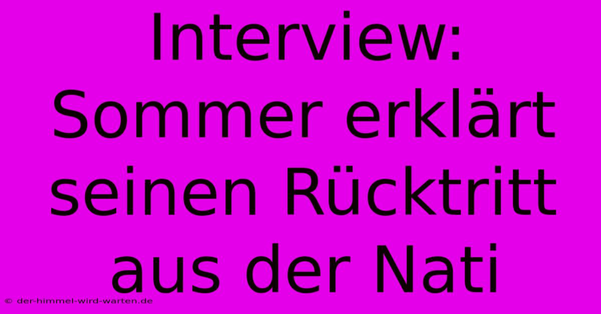 Interview: Sommer Erklärt Seinen Rücktritt Aus Der Nati