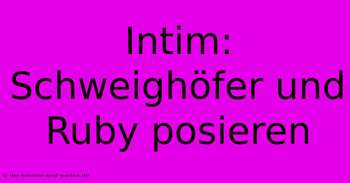 Intim: Schweighöfer Und Ruby Posieren