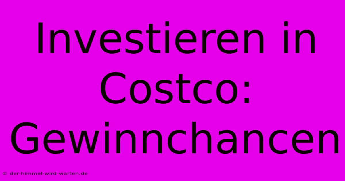 Investieren In Costco: Gewinnchancen