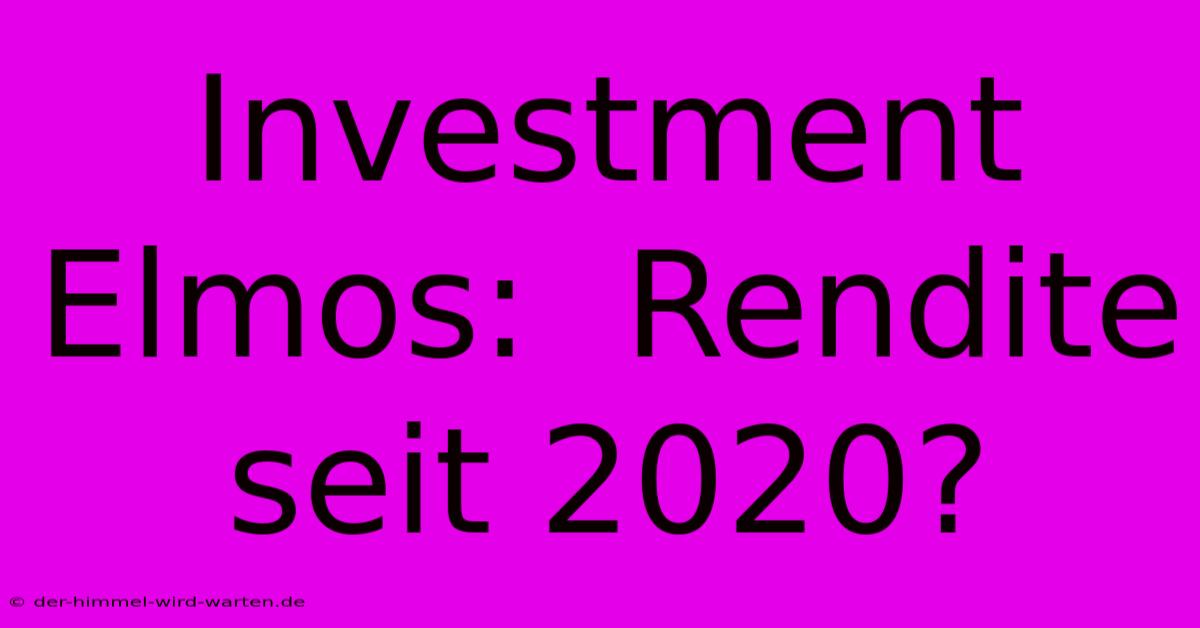 Investment Elmos:  Rendite Seit 2020?