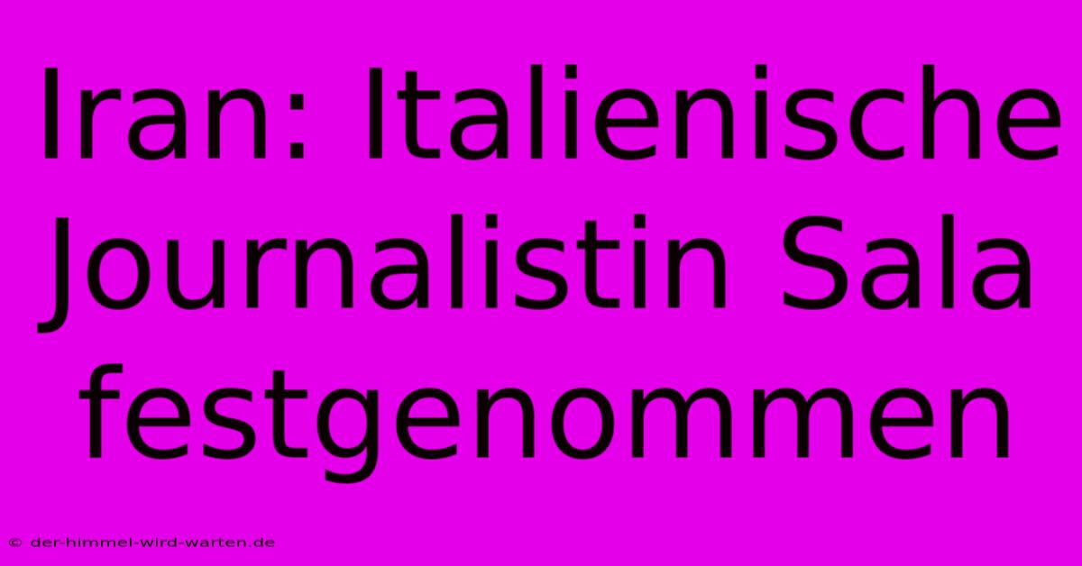 Iran: Italienische Journalistin Sala Festgenommen