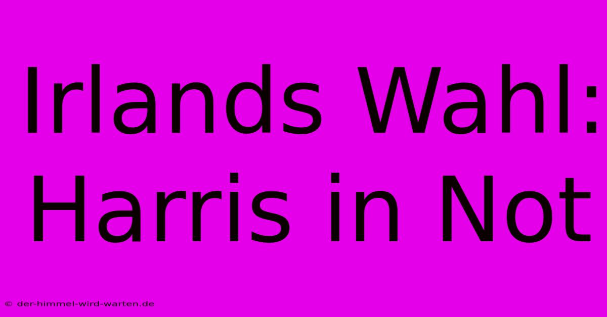 Irlands Wahl: Harris In Not