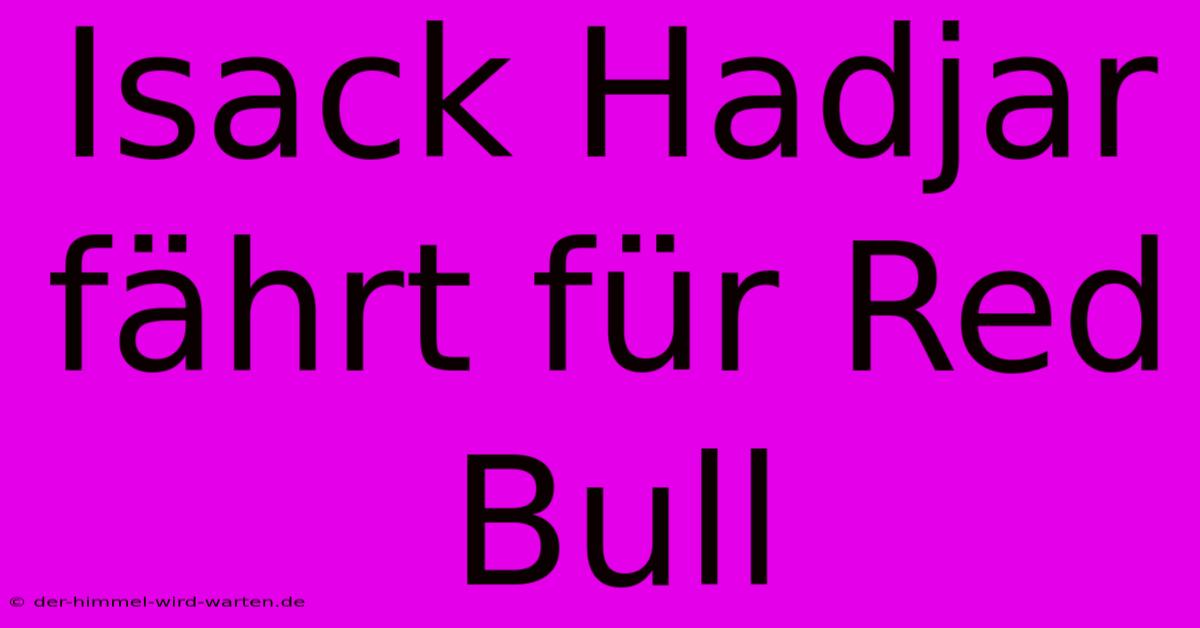 Isack Hadjar Fährt Für Red Bull