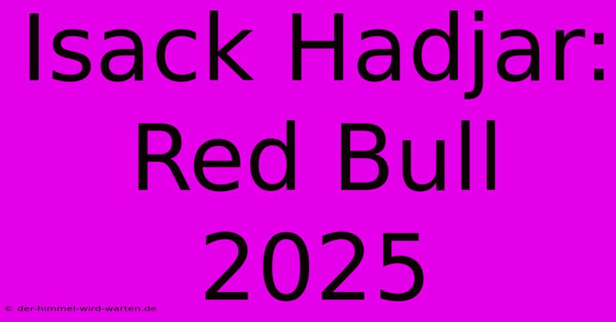 Isack Hadjar: Red Bull 2025