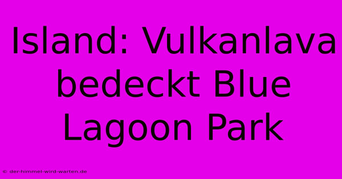 Island: Vulkanlava Bedeckt Blue Lagoon Park