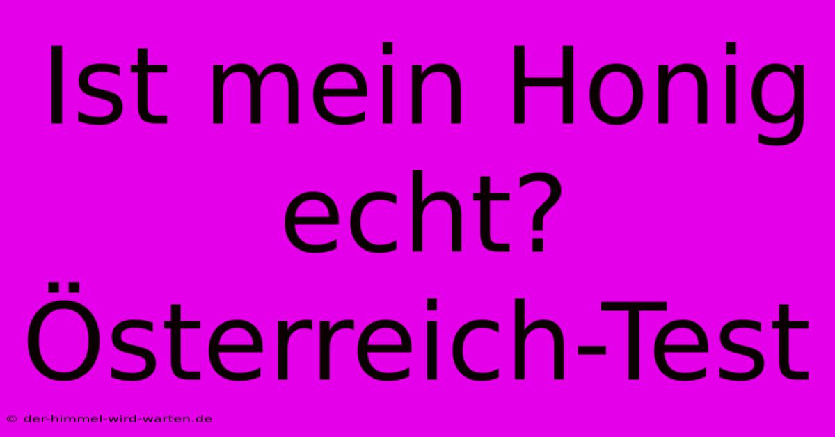 Ist Mein Honig Echt? Österreich-Test