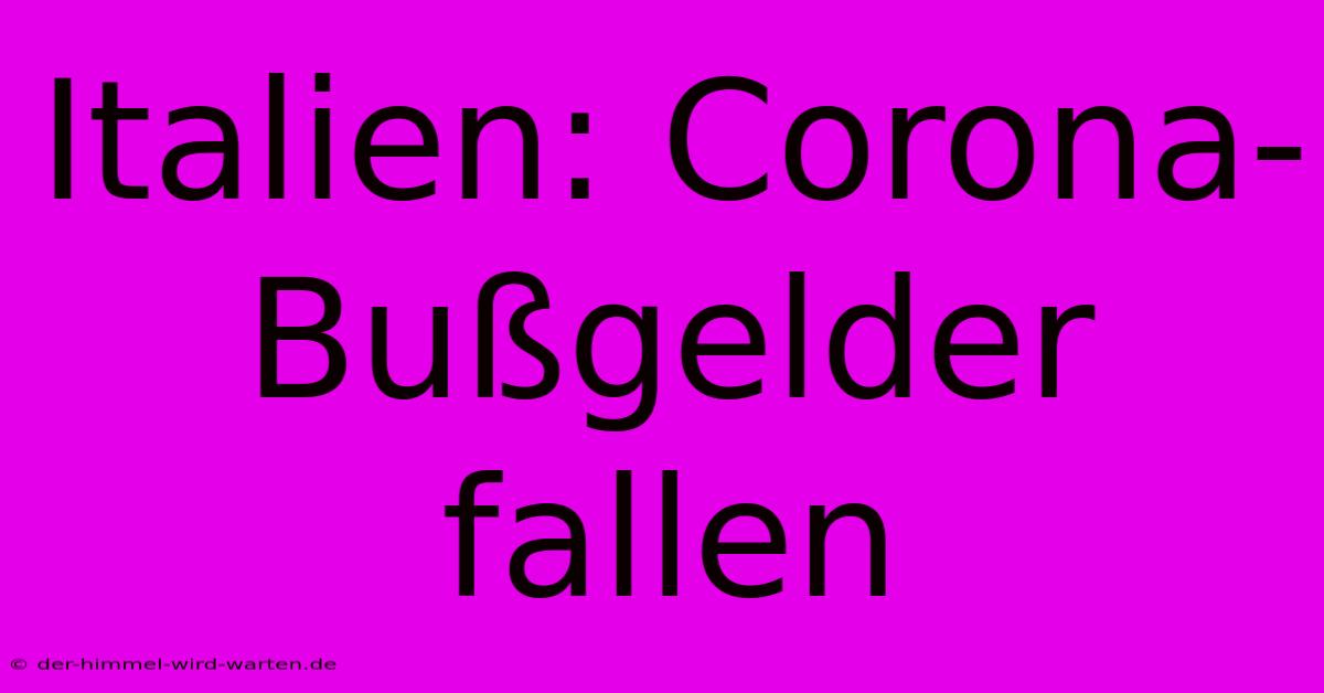 Italien: Corona-Bußgelder Fallen