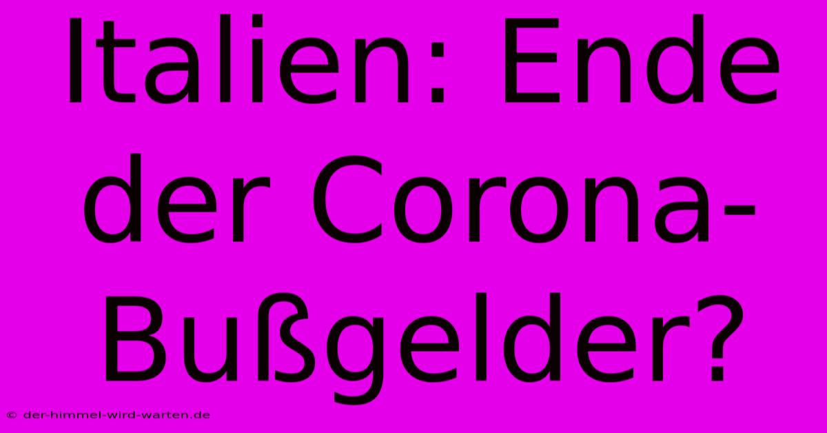 Italien: Ende Der Corona-Bußgelder?