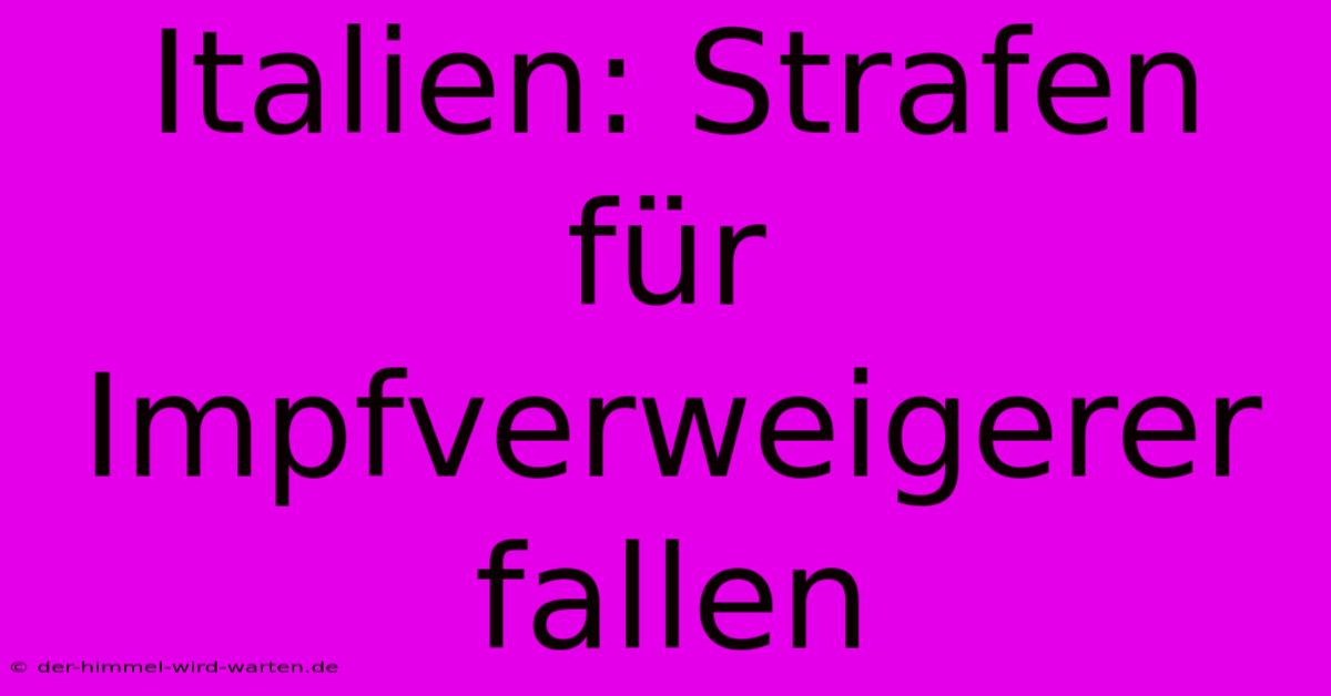 Italien: Strafen Für Impfverweigerer Fallen