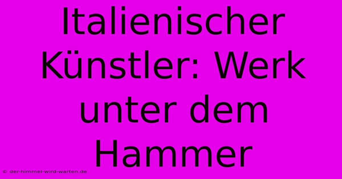 Italienischer Künstler: Werk Unter Dem Hammer