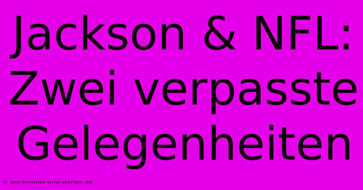 Jackson & NFL: Zwei Verpasste Gelegenheiten