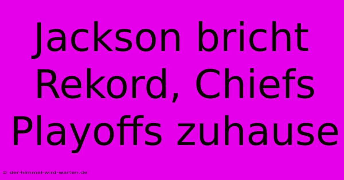 Jackson Bricht Rekord, Chiefs Playoffs Zuhause