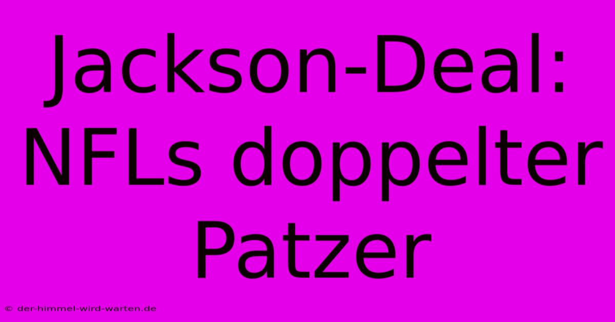 Jackson-Deal: NFLs Doppelter Patzer