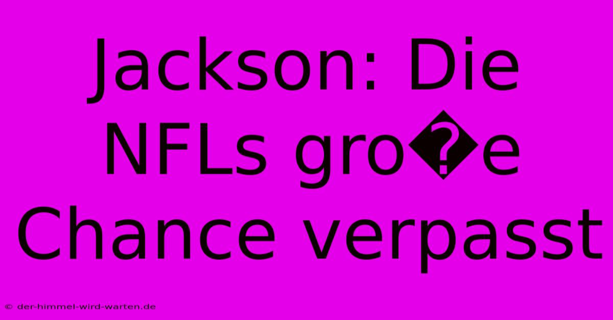 Jackson: Die NFLs Gro�e Chance Verpasst