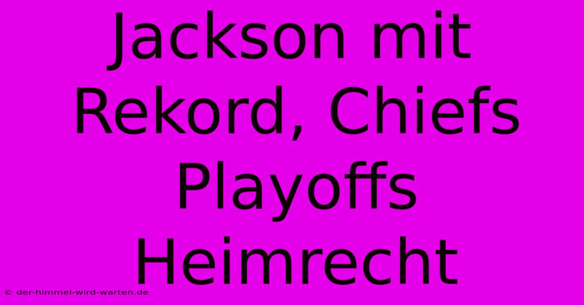 Jackson Mit Rekord, Chiefs Playoffs Heimrecht