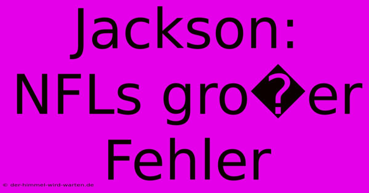 Jackson: NFLs Gro�er Fehler