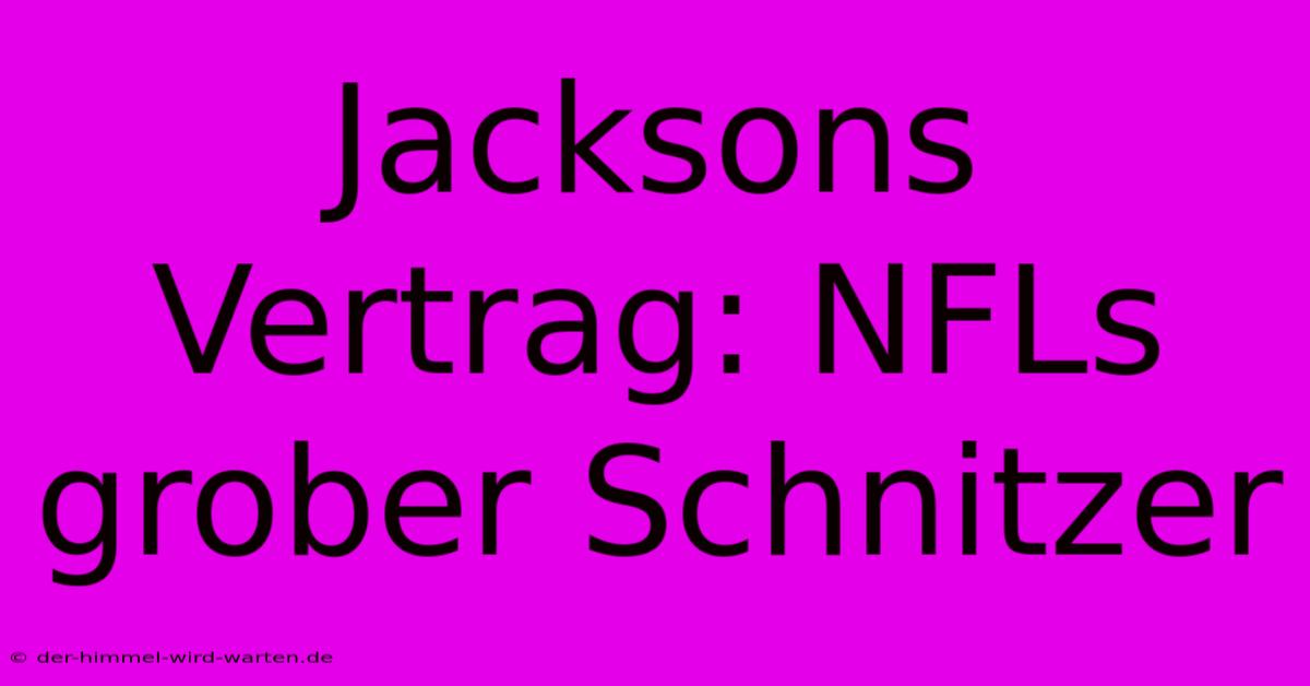 Jacksons Vertrag: NFLs Grober Schnitzer