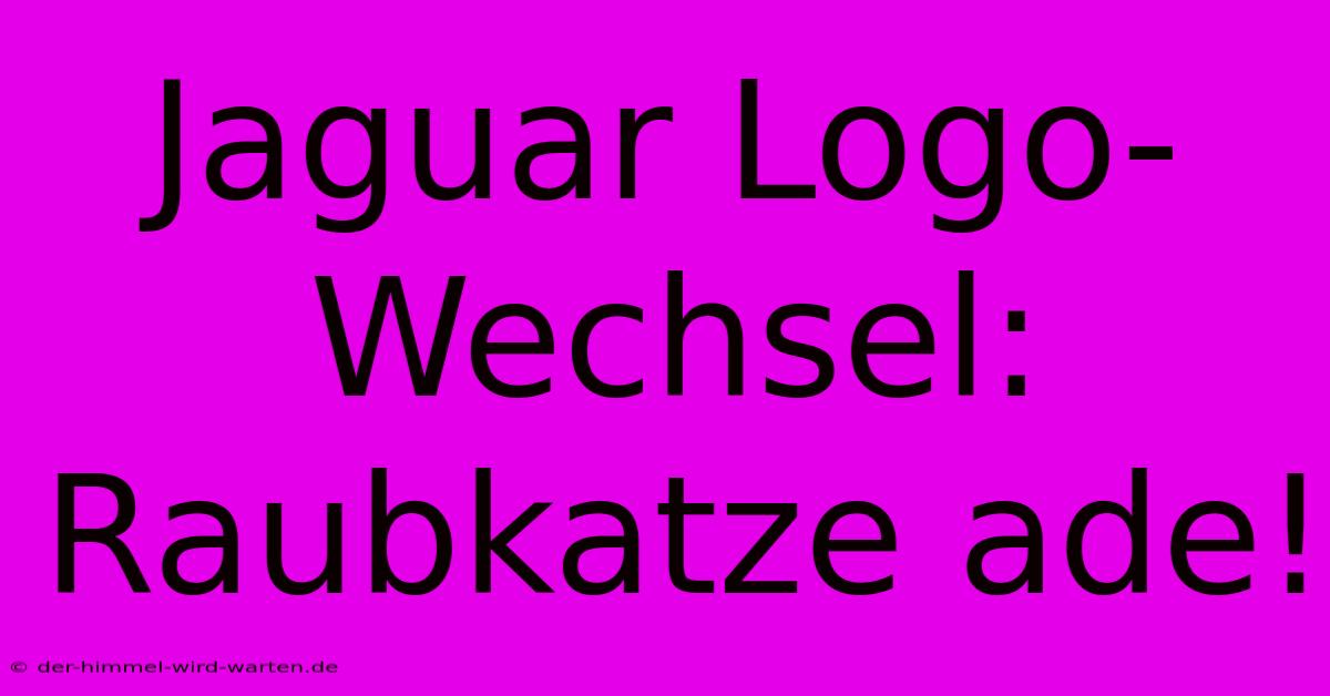 Jaguar Logo-Wechsel: Raubkatze Ade!