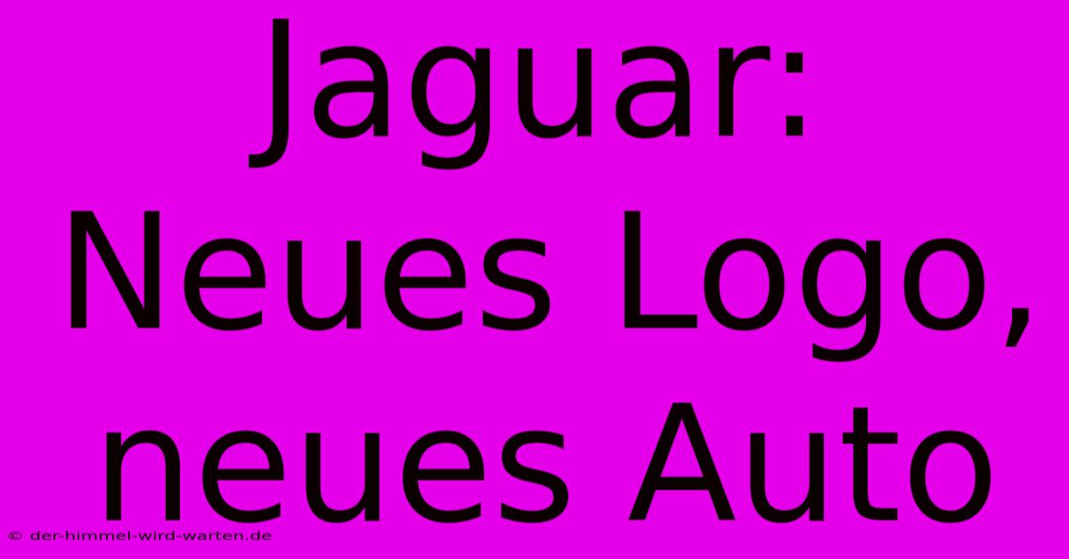 Jaguar: Neues Logo, Neues Auto