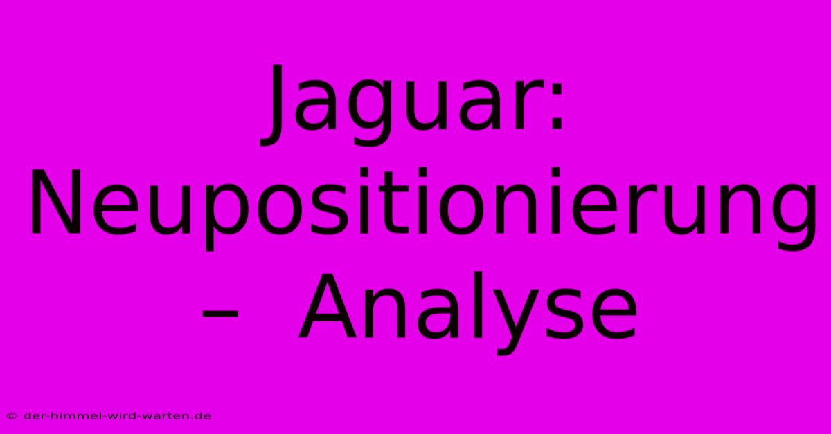 Jaguar:  Neupositionierung –  Analyse