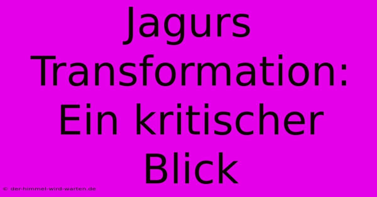 Jagurs Transformation:  Ein Kritischer Blick