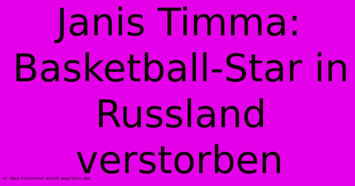 Janis Timma: Basketball-Star In Russland Verstorben