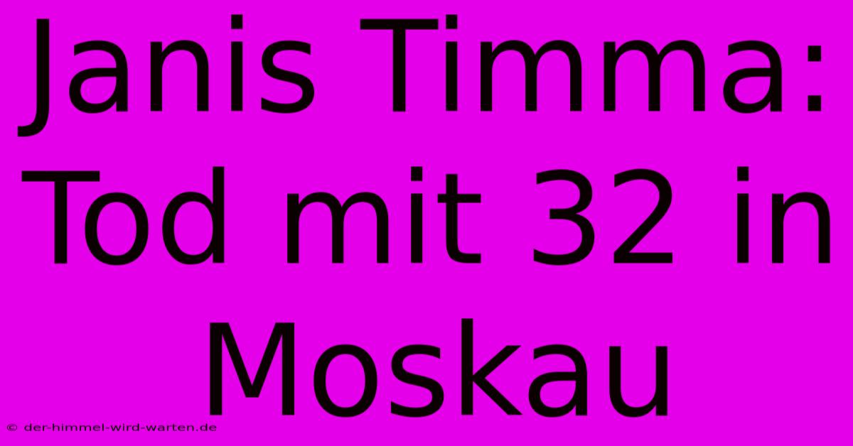 Janis Timma: Tod Mit 32 In Moskau