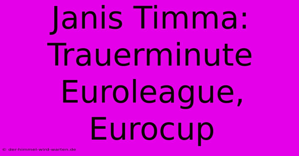 Janis Timma: Trauerminute Euroleague, Eurocup