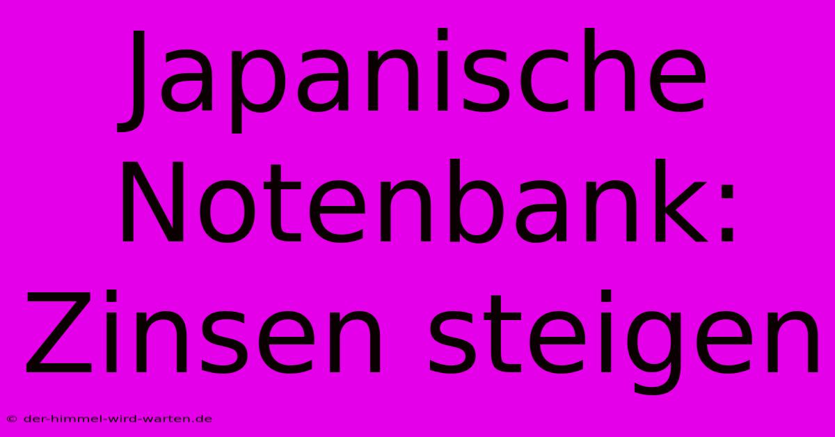 Japanische Notenbank: Zinsen Steigen