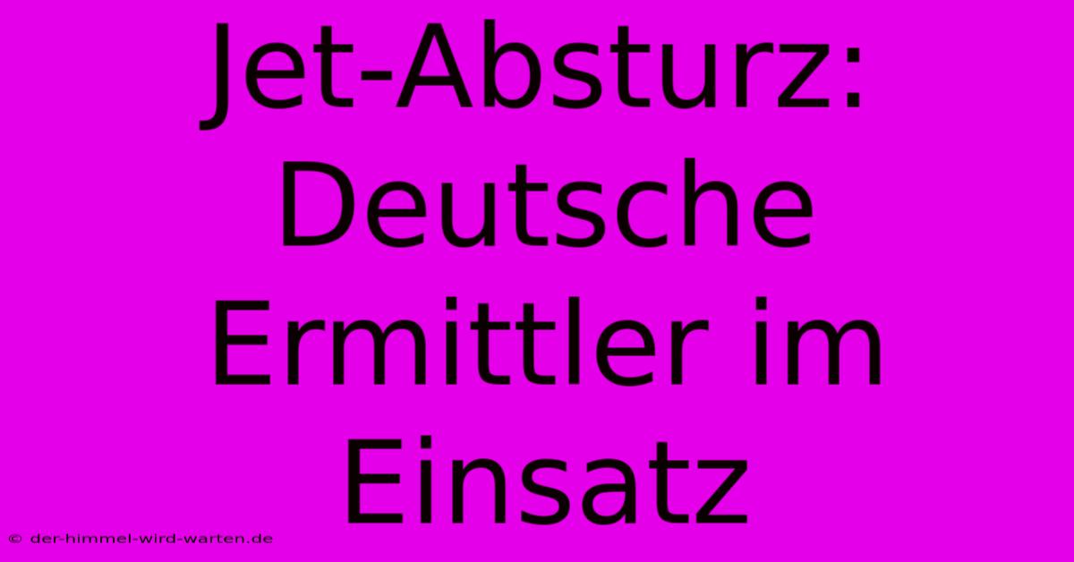 Jet-Absturz: Deutsche Ermittler Im Einsatz