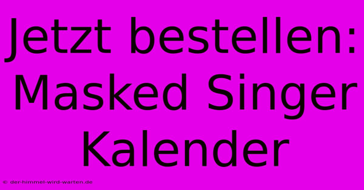 Jetzt Bestellen: Masked Singer Kalender