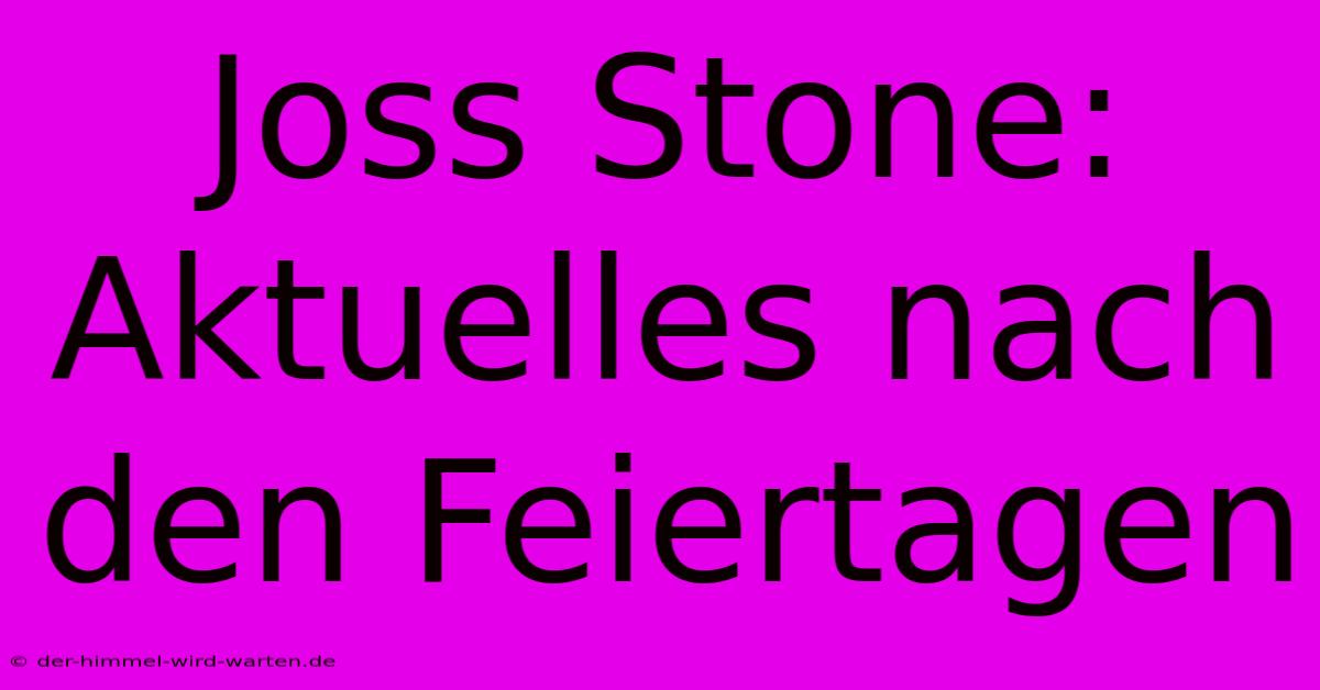 Joss Stone: Aktuelles Nach Den Feiertagen