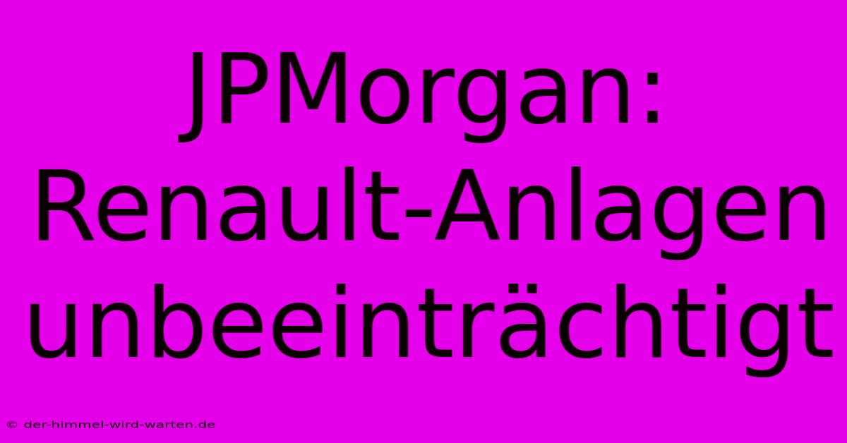 JPMorgan: Renault-Anlagen Unbeeinträchtigt