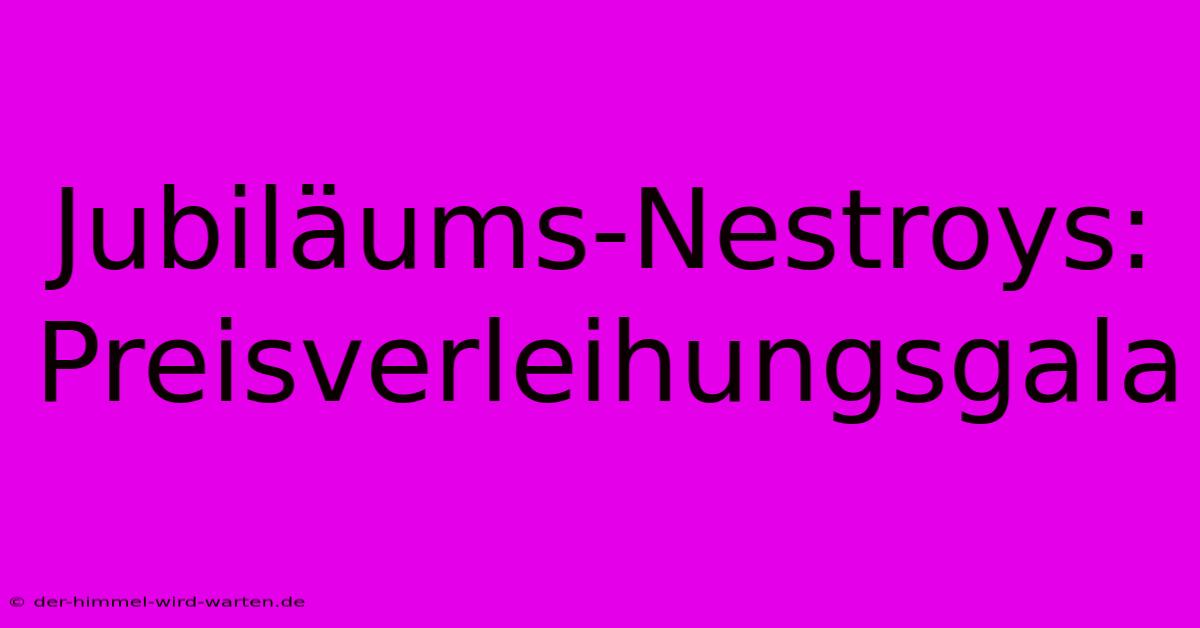 Jubiläums-Nestroys: Preisverleihungsgala