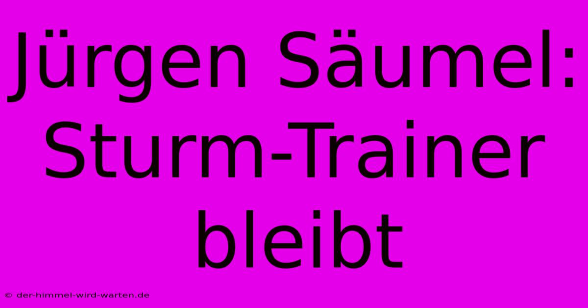 Jürgen Säumel:  Sturm-Trainer Bleibt