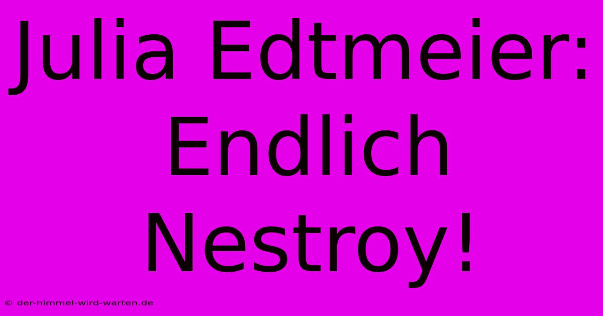 Julia Edtmeier: Endlich Nestroy!