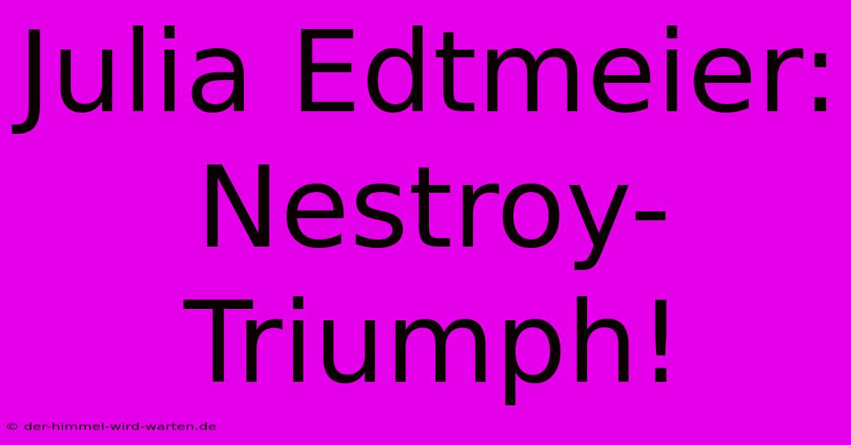 Julia Edtmeier: Nestroy-Triumph!